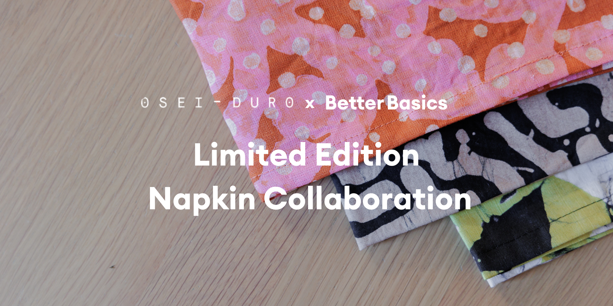 The Maker Story: Osei Duro x Better Basics Napkin Collection